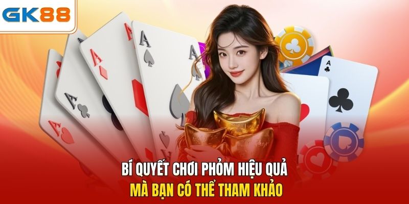 Bí quyết chơi Phỏm hiệu quả mà bạn có thể tham khảo