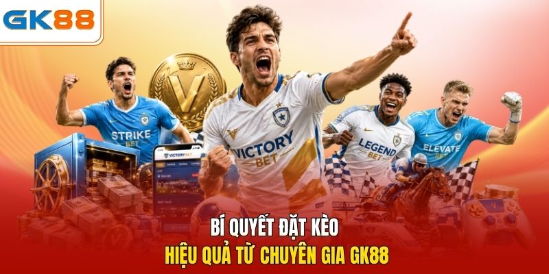 Bí quyết đặt kèo hiệu quả từ chuyên gia GK88