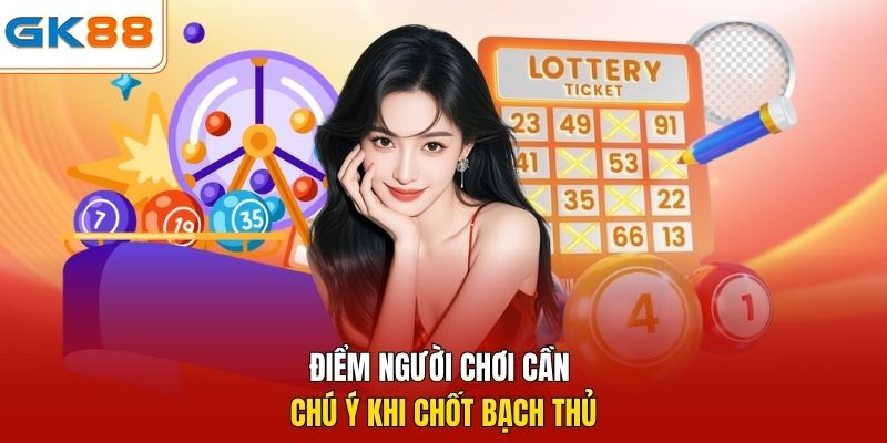 Điểm người chơi cần chú ý khi chốt bạch thủ